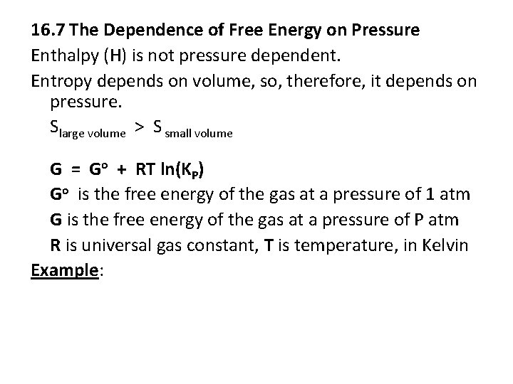 16. 7 The Dependence of Free Energy on Pressure Enthalpy (H) is not pressure