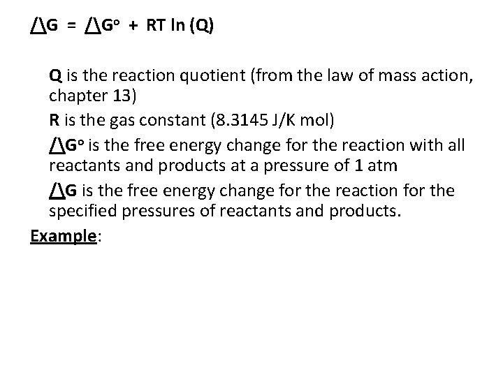 /G = /Go + RT ln (Q) Q is the reaction quotient (from the