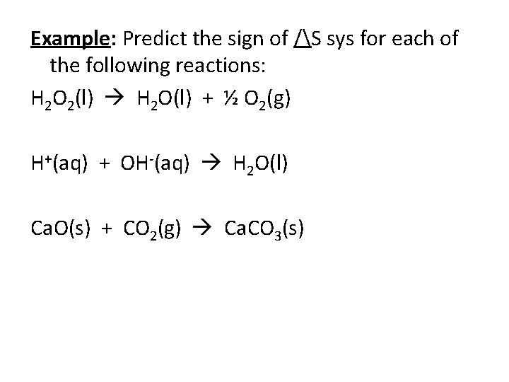 Example: Predict the sign of /S sys for each of the following reactions: H