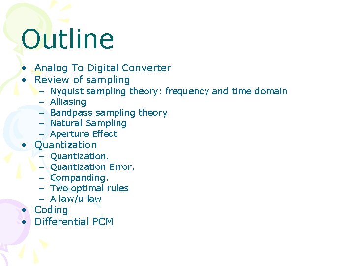 Outline • Analog To Digital Converter • Review of sampling – – – Nyquist