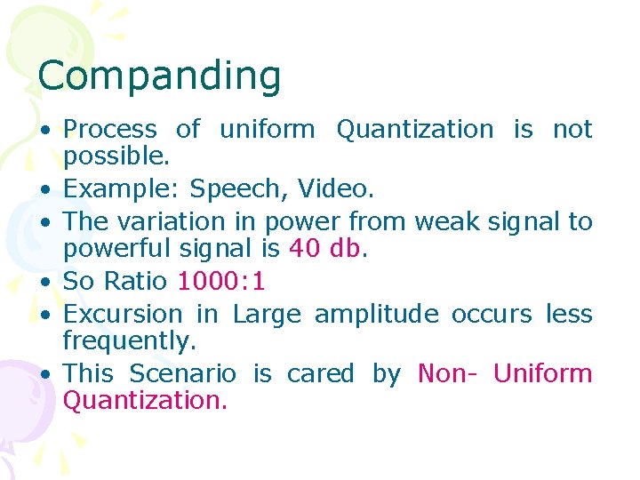 Companding • Process of uniform Quantization is not possible. • Example: Speech, Video. •