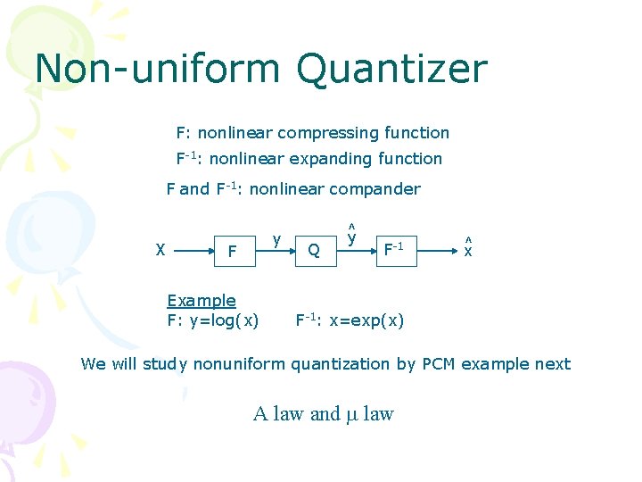 Non-uniform Quantizer F: nonlinear compressing function F-1: nonlinear expanding function F and F-1: nonlinear