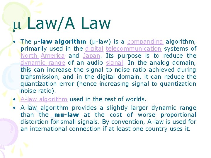  Law/A Law • The -law algorithm (μ-law) is a companding algorithm, primarily used