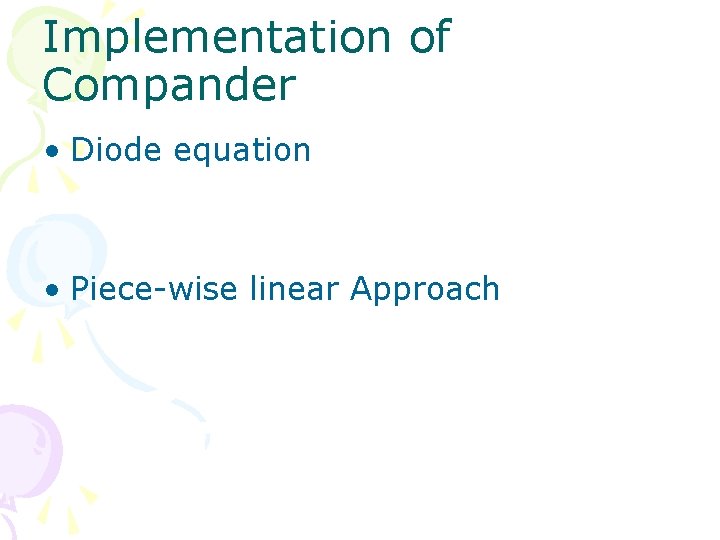 Implementation of Compander • Diode equation • Piece-wise linear Approach 