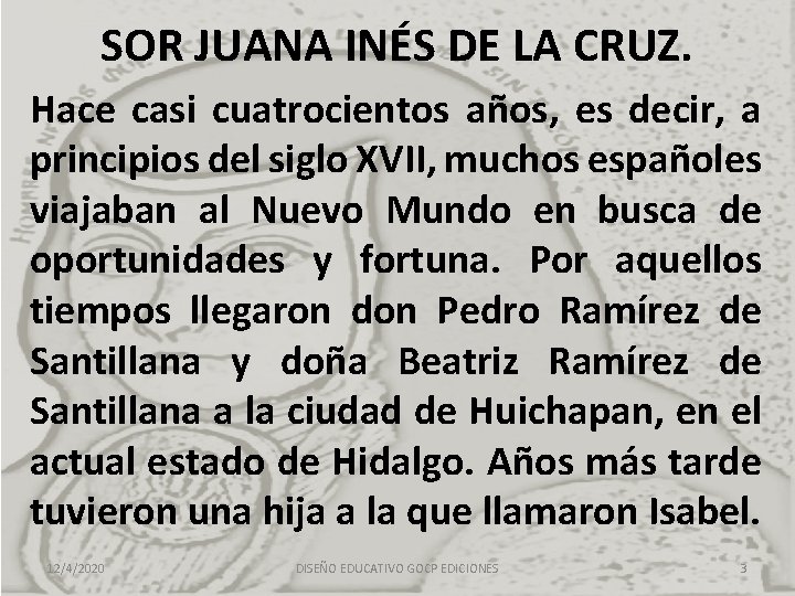 SOR JUANA INÉS DE LA CRUZ. Hace casi cuatrocientos años, es decir, a principios