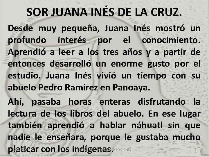 SOR JUANA INÉS DE LA CRUZ. Desde muy pequeña, Juana Inés mostró un profundo