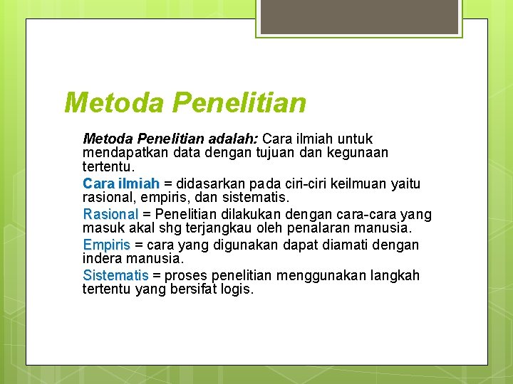 Metoda Penelitian adalah: Cara ilmiah untuk mendapatkan data dengan tujuan dan kegunaan tertentu. Cara