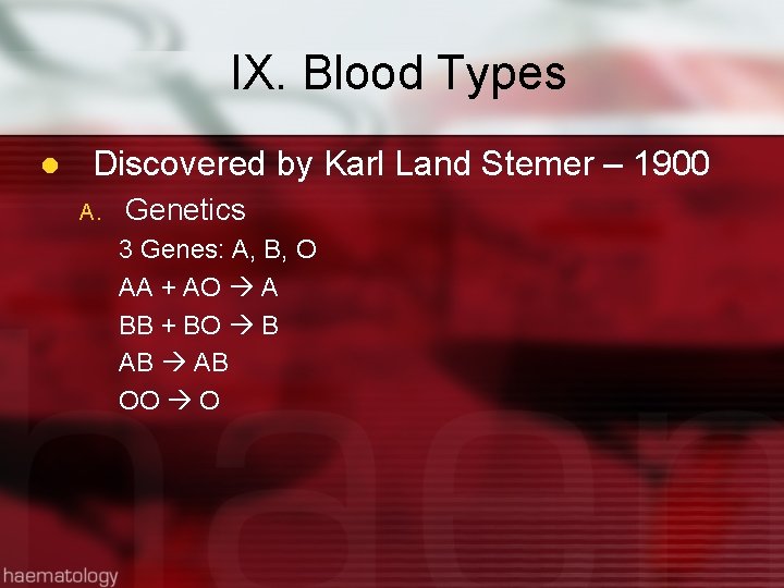 IX. Blood Types l Discovered by Karl Land Stemer – 1900 A. Genetics 3