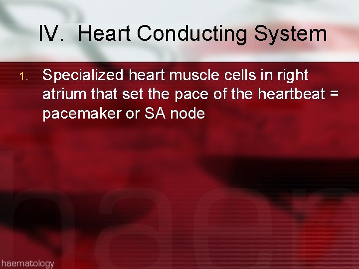 IV. Heart Conducting System 1. Specialized heart muscle cells in right atrium that set