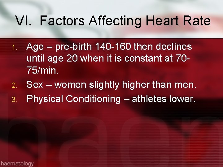 VI. Factors Affecting Heart Rate 1. 2. 3. Age – pre-birth 140 -160 then