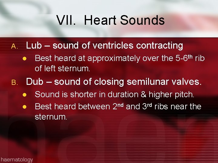 VII. Heart Sounds A. Lub – sound of ventricles contracting l B. Best heard