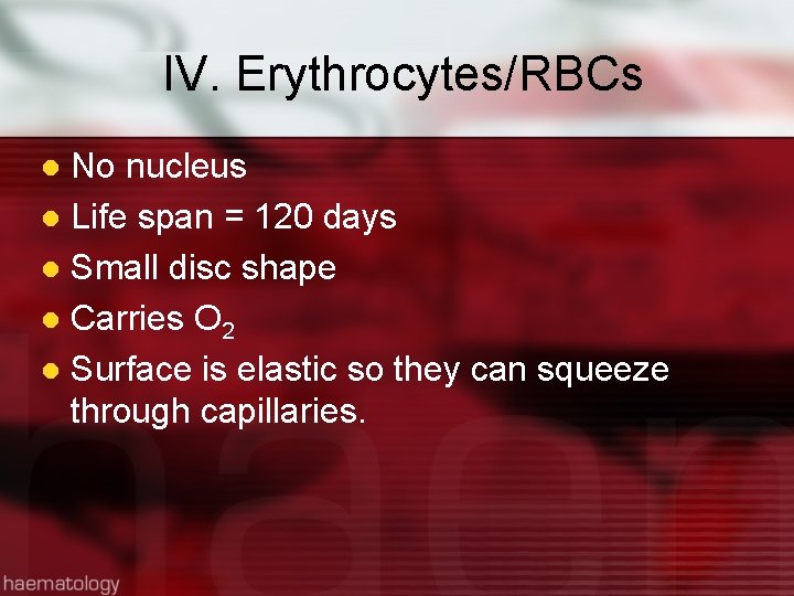 IV. Erythrocytes/RBCs No nucleus l Life span = 120 days l Small disc shape