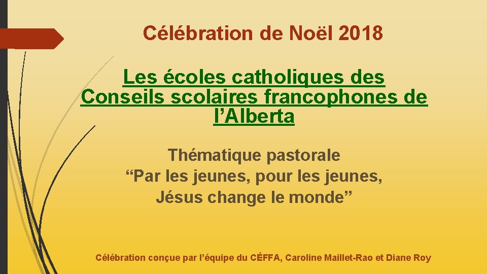 Célébration de Noël 2018 Les écoles catholiques des Conseils scolaires francophones de l’Alberta Thématique