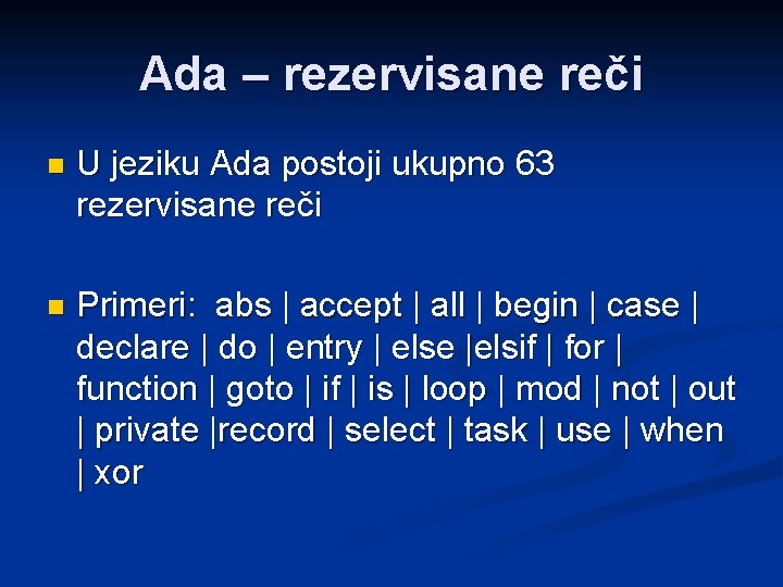 Ada – rezervisane reči n U jeziku Ada postoji ukupno 63 rezervisane reči n
