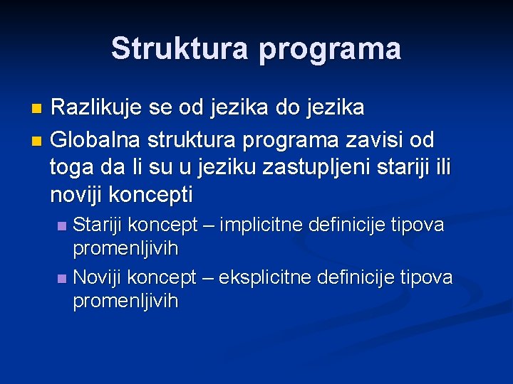 Struktura programa Razlikuje se od jezika do jezika n Globalna struktura programa zavisi od