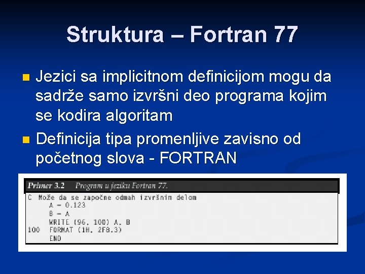 Struktura – Fortran 77 Jezici sa implicitnom definicijom mogu da sadrže samo izvršni deo
