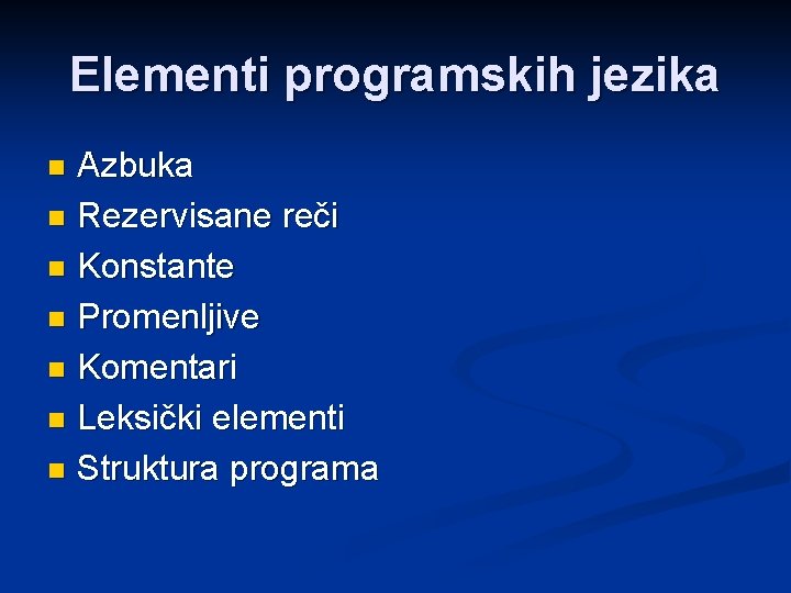 Elementi programskih jezika Azbuka n Rezervisane reči n Konstante n Promenljive n Komentari n