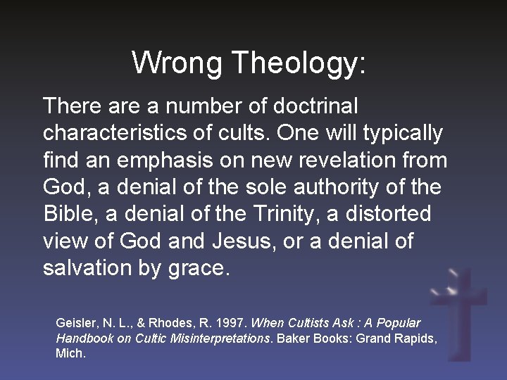 Wrong Theology: There a number of doctrinal characteristics of cults. One will typically find