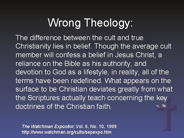 Wrong Theology: The difference between the cult and true Christianity lies in belief. Though