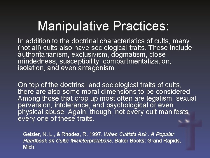 Manipulative Practices: In addition to the doctrinal characteristics of cults, many (not all) cults
