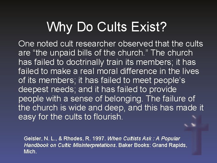 Why Do Cults Exist? One noted cult researcher observed that the cults are “the