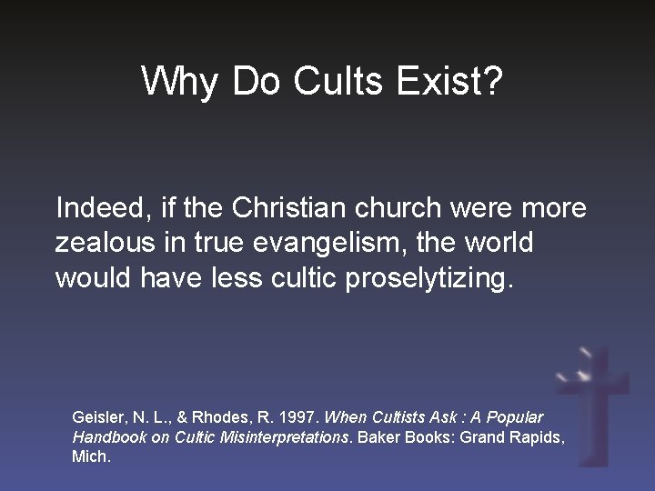 Why Do Cults Exist? Indeed, if the Christian church were more zealous in true