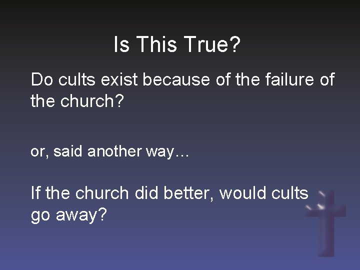 Is This True? Do cults exist because of the failure of the church? or,