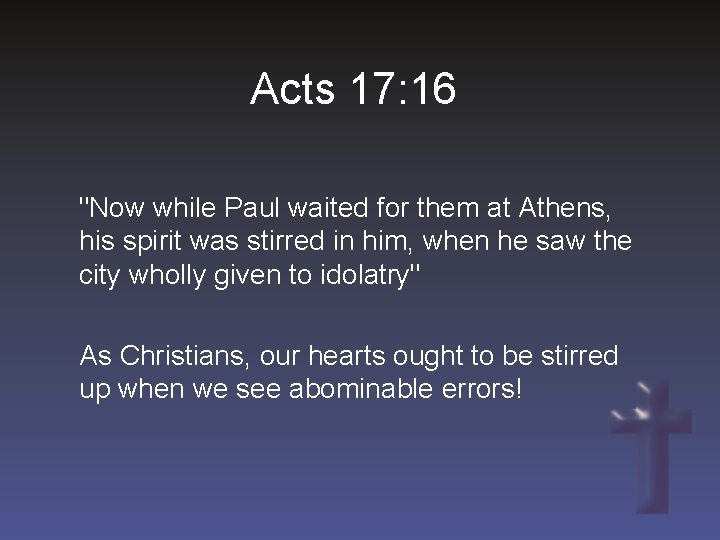 Acts 17: 16 "Now while Paul waited for them at Athens, his spirit was