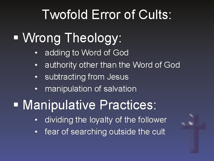 Twofold Error of Cults: § Wrong Theology: • • adding to Word of God