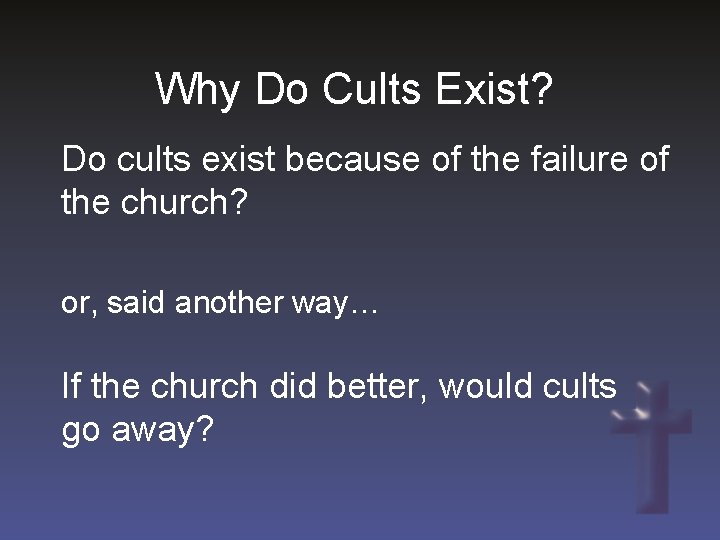 Why Do Cults Exist? Do cults exist because of the failure of the church?