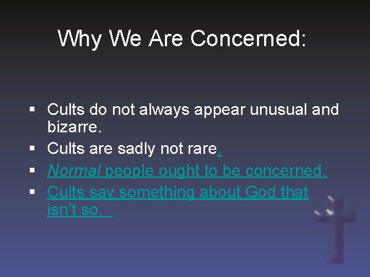 Why We Are Concerned: § Cults do not always appear unusual and bizarre. §
