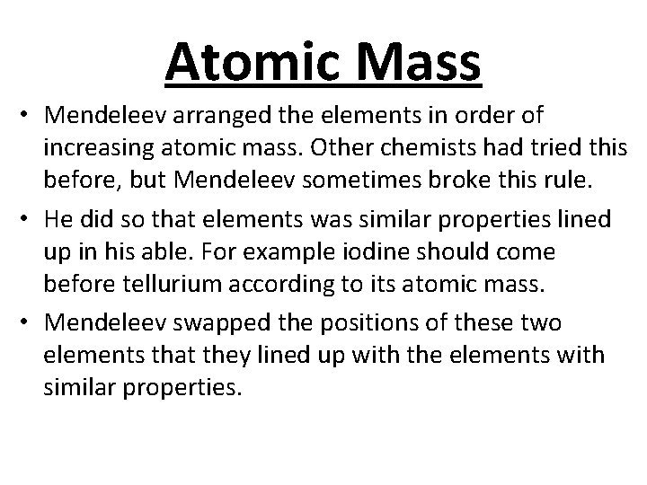Atomic Mass • Mendeleev arranged the elements in order of increasing atomic mass. Other