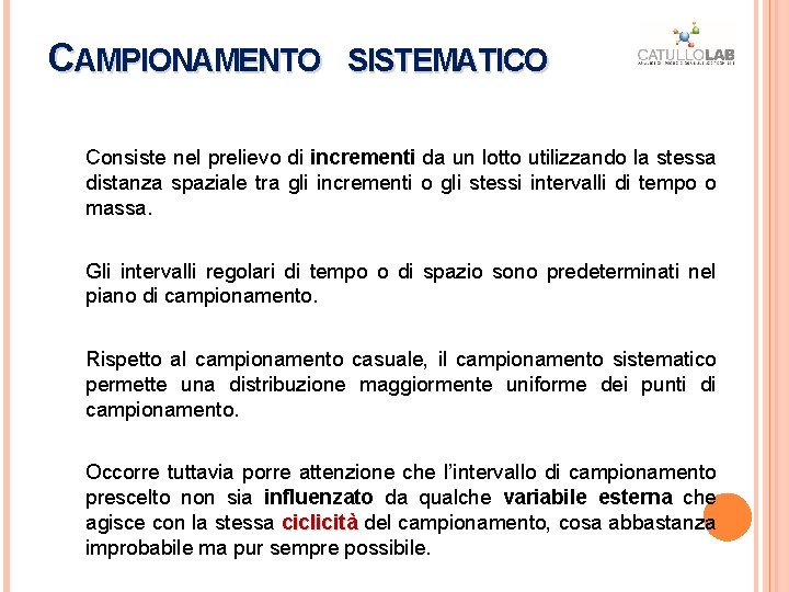 CAMPIONAMENTO SISTEMATICO Consiste nel prelievo di incrementi da un lotto utilizzando la stessa distanza CAMPIONAMENTO SISTEMATICO Consiste nel prelievo di incrementi da un lotto utilizzando la stessa distanza