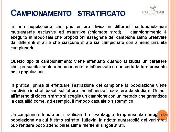 CAMPIONAMENTO STRATIFICATO In una popolazione che può essere divisa in differenti sottopopolazioni mutuamente esclusive CAMPIONAMENTO STRATIFICATO In una popolazione che può essere divisa in differenti sottopopolazioni mutuamente esclusive