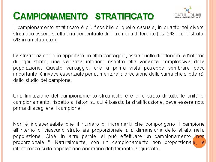 CAMPIONAMENTO STRATIFICATO Il campionamento stratificato è più flessibile di quello casuale, in quanto nei CAMPIONAMENTO STRATIFICATO Il campionamento stratificato è più flessibile di quello casuale, in quanto nei