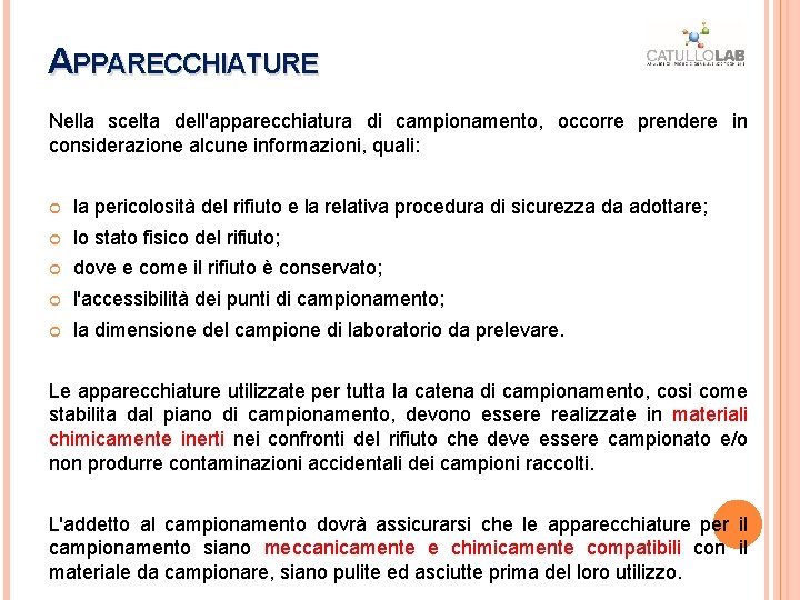APPARECCHIATURE Nella scelta dell'apparecchiatura di campionamento, occorre prendere in considerazione alcune informazioni, quali: la APPARECCHIATURE Nella scelta dell'apparecchiatura di campionamento, occorre prendere in considerazione alcune informazioni, quali: la