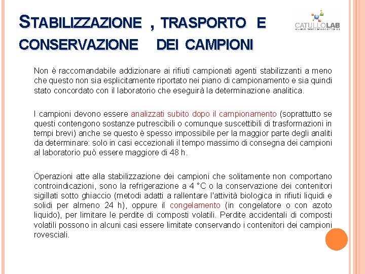 STABILIZZAZIONE , TRASPORTO E CONSERVAZIONE DEI CAMPIONI Non è raccomandabile addizionare ai rifiuti campionati STABILIZZAZIONE , TRASPORTO E CONSERVAZIONE DEI CAMPIONI Non è raccomandabile addizionare ai rifiuti campionati
