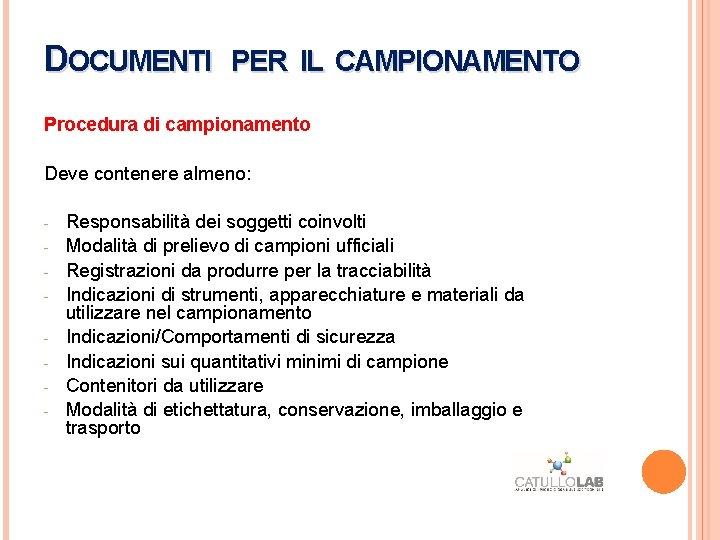 DOCUMENTI PER IL CAMPIONAMENTO Procedura di campionamento Deve contenere almeno: - Responsabilità dei soggetti DOCUMENTI PER IL CAMPIONAMENTO Procedura di campionamento Deve contenere almeno: - Responsabilità dei soggetti