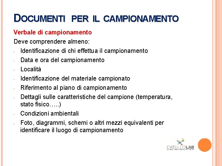 DOCUMENTI PER IL CAMPIONAMENTO Verbale di campionamento Deve comprendere almeno: - - Identificazione di DOCUMENTI PER IL CAMPIONAMENTO Verbale di campionamento Deve comprendere almeno: - - Identificazione di