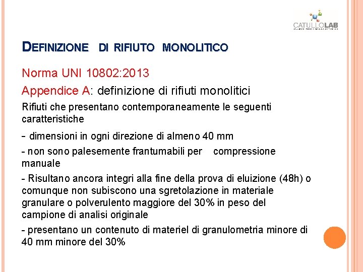 DEFINIZIONE DI RIFIUTO MONOLITICO Norma UNI 10802: 2013 Appendice A: definizione di rifiuti monolitici DEFINIZIONE DI RIFIUTO MONOLITICO Norma UNI 10802: 2013 Appendice A: definizione di rifiuti monolitici