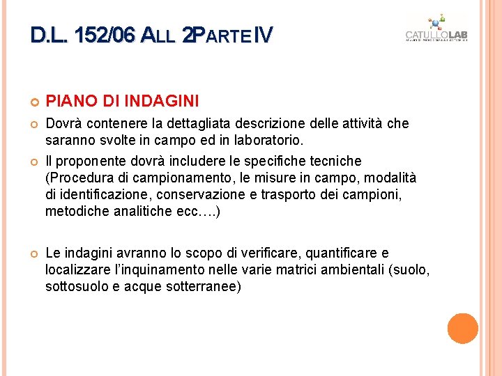D. L. 152/06 ALL 2 PARTE IV IV PIANO DI INDAGINI Dovrà contenere la D. L. 152/06 ALL 2 PARTE IV IV PIANO DI INDAGINI Dovrà contenere la