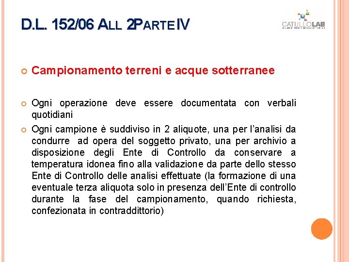 D. L. 152/06 ALL 2 PARTE IV IV Campionamento terreni e acque sotterranee Ogni D. L. 152/06 ALL 2 PARTE IV IV Campionamento terreni e acque sotterranee Ogni