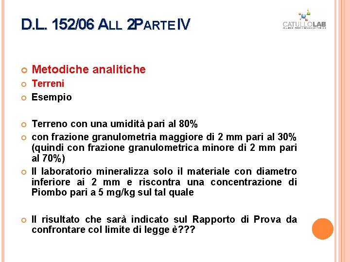 D. L. 152/06 ALL 2 PARTE IV IV Metodiche analitiche Terreni Esempio Terreno con D. L. 152/06 ALL 2 PARTE IV IV Metodiche analitiche Terreni Esempio Terreno con