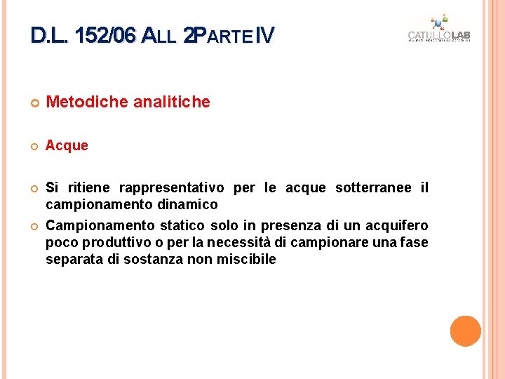 D. L. 152/06 ALL 2 PARTE IV IV Metodiche analitiche Acque Si ritiene rappresentativo D. L. 152/06 ALL 2 PARTE IV IV Metodiche analitiche Acque Si ritiene rappresentativo