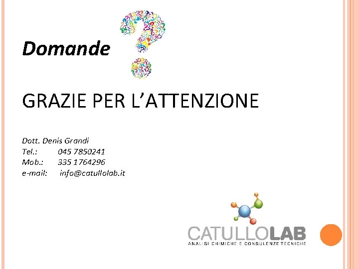 Domande GRAZIE PER L’ATTENZIONE Dott. Denis Grandi Tel. : 045 7850241 Mob. : 335 Domande GRAZIE PER L’ATTENZIONE Dott. Denis Grandi Tel. : 045 7850241 Mob. : 335