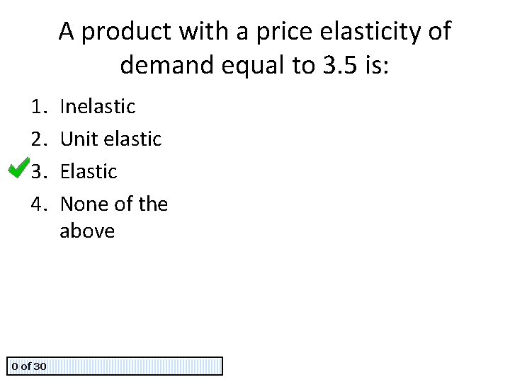 A product with a price elasticity of demand equal to 3. 5 is: 1.