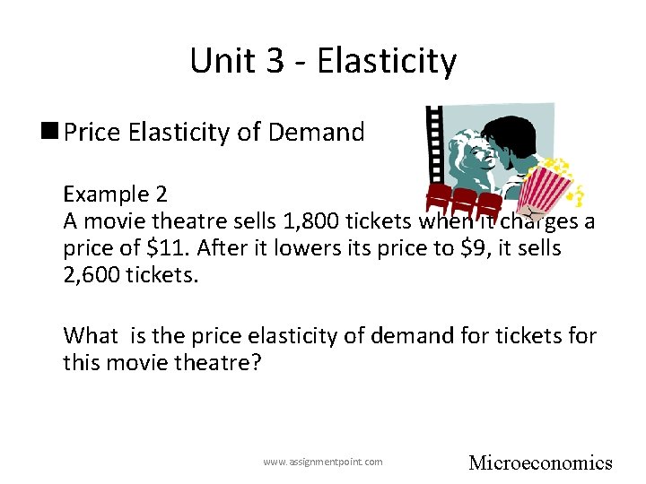 Unit 3 - Elasticity n Price Elasticity of Demand Example 2 A movie theatre