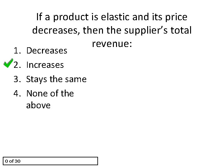 1. 2. 3. 4. 0 of 30 If a product is elastic and its