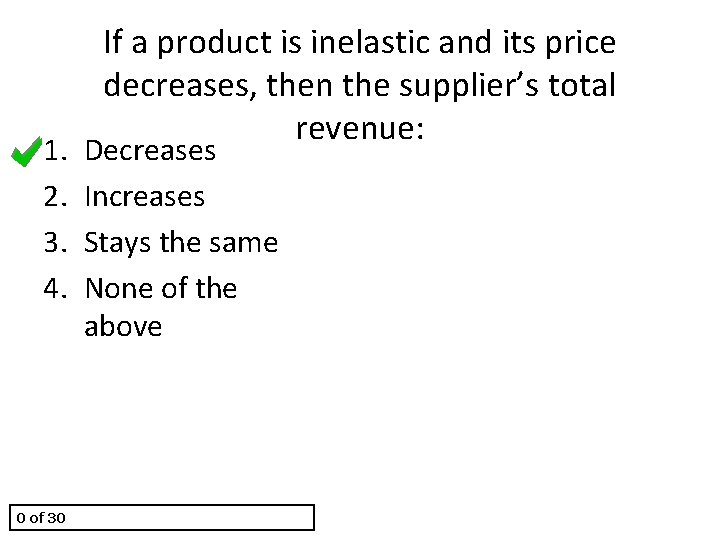 1. 2. 3. 4. 0 of 30 If a product is inelastic and its