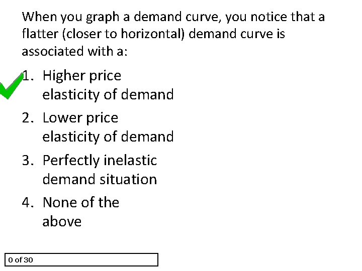 When you graph a demand curve, you notice that a flatter (closer to horizontal)